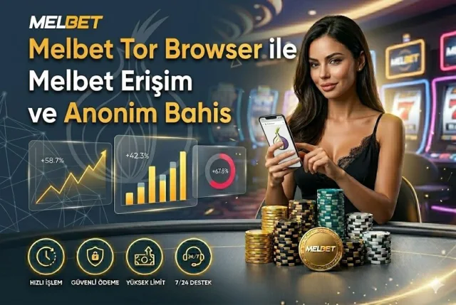 Tor Browser ile Melbet Erişim ve Anonim Bahis